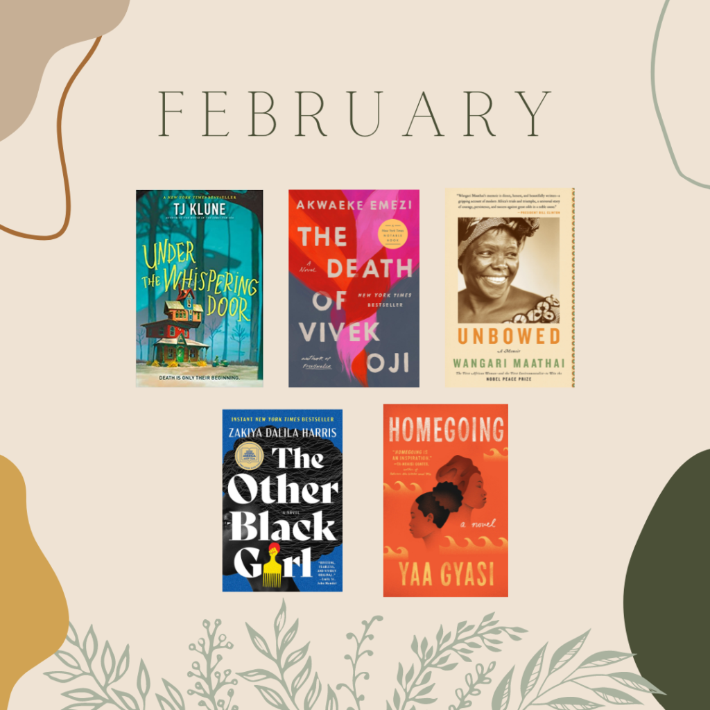 A graphic with 5 book covers: The House in the Cerulean Sea by T.J. Klune, The Death of Vivek Oji by Akwaeke Emezi, Unbowed by Wangari Maathai, The Other Black Girl by Zakiya Delilah Harris, and Homegoing by Yaa Gysai. "February" across top of graphic.